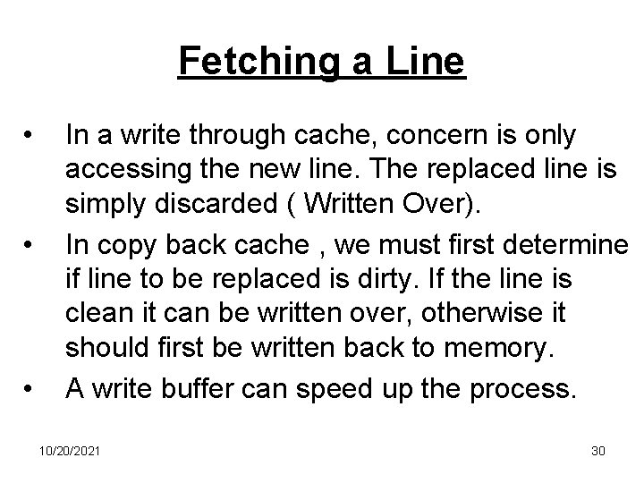 Fetching a Line • • • In a write through cache, concern is only
