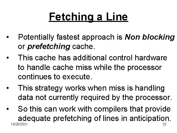 Fetching a Line • • Potentially fastest approach is Non blocking or prefetching cache.