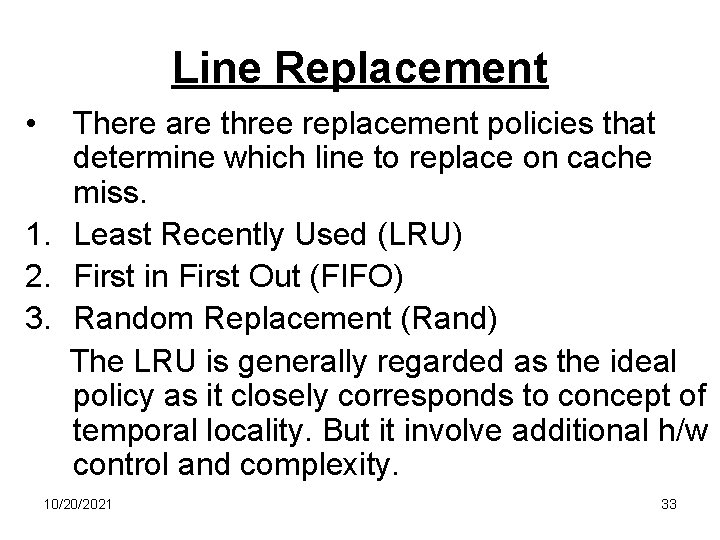 Line Replacement • There are three replacement policies that determine which line to replace