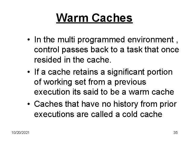 Warm Caches • In the multi programmed environment , control passes back to a