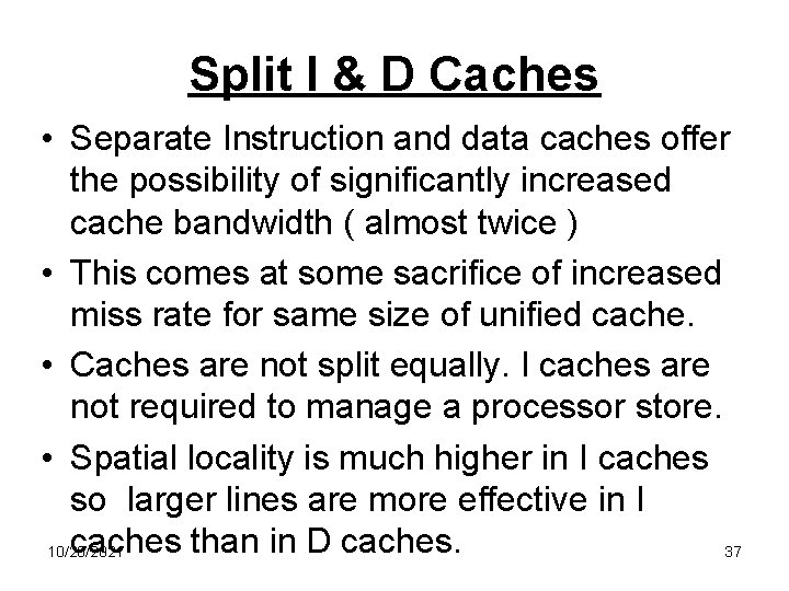 Split I & D Caches • Separate Instruction and data caches offer the possibility