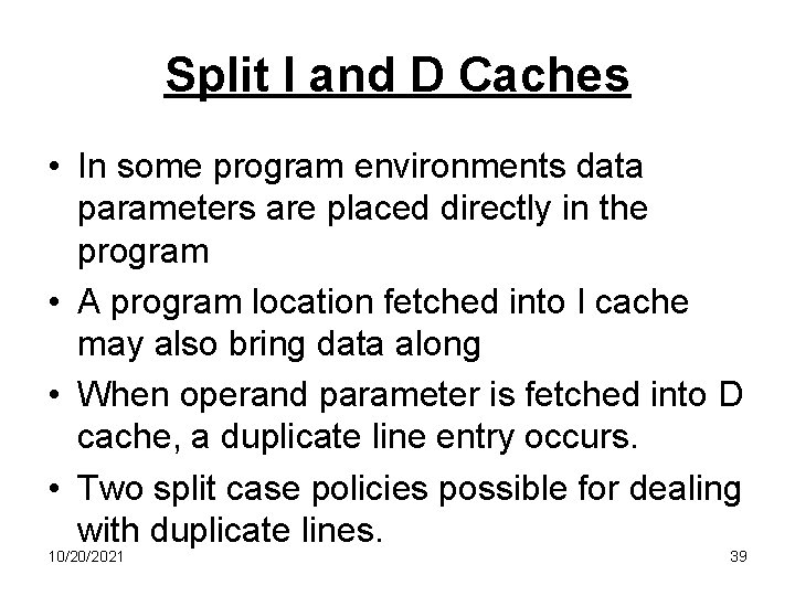 Split I and D Caches • In some program environments data parameters are placed