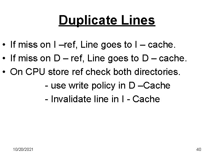 Duplicate Lines • If miss on I –ref, Line goes to I – cache.
