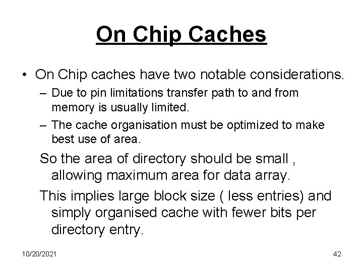 On Chip Caches • On Chip caches have two notable considerations. – Due to
