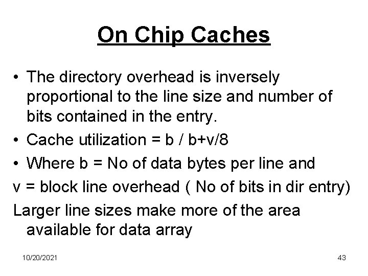 On Chip Caches • The directory overhead is inversely proportional to the line size