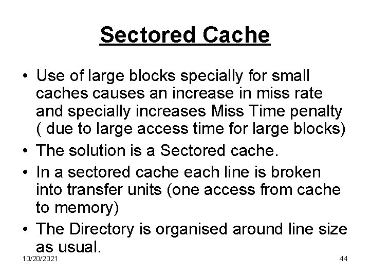 Sectored Cache • Use of large blocks specially for small caches causes an increase