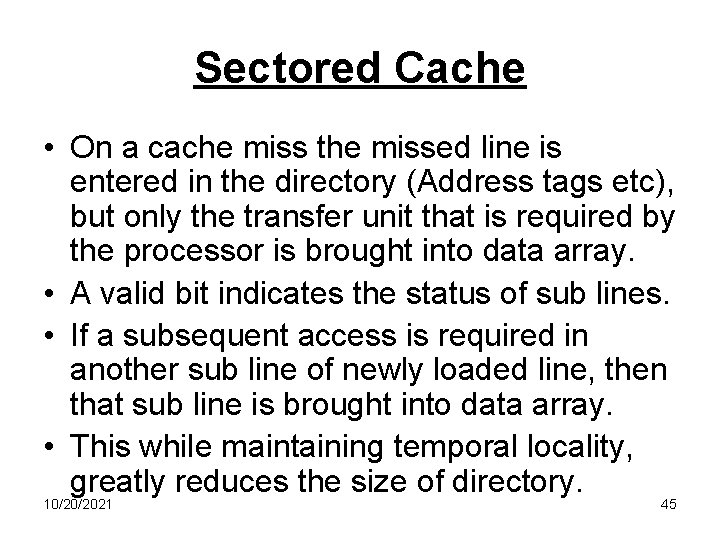 Sectored Cache • On a cache miss the missed line is entered in the