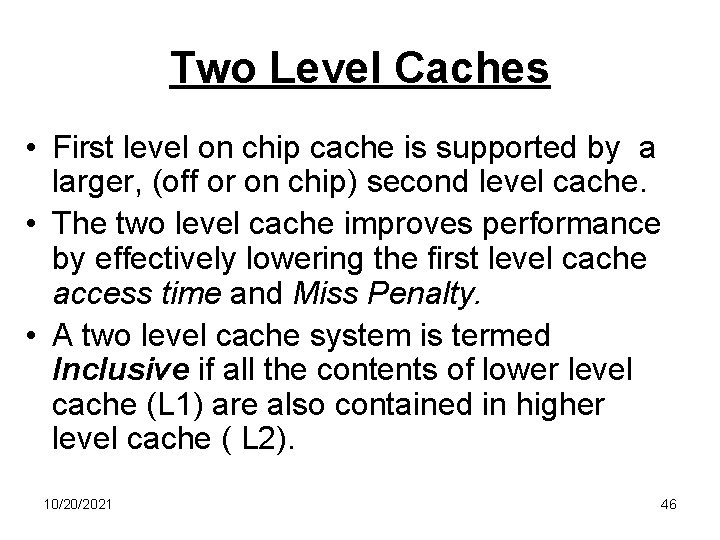 Two Level Caches • First level on chip cache is supported by a larger,