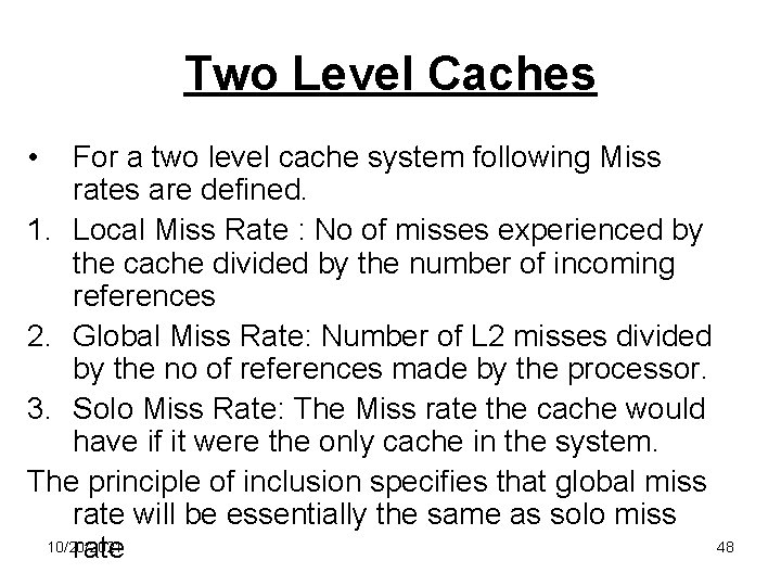 Two Level Caches • For a two level cache system following Miss rates are