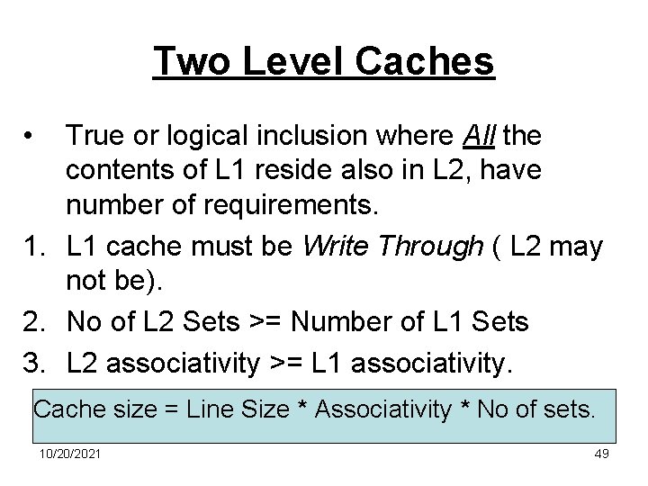 Two Level Caches • True or logical inclusion where All the contents of L