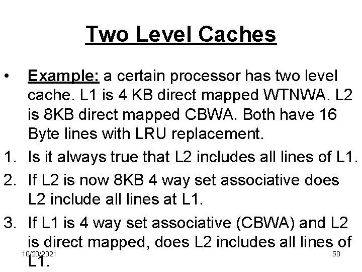 Two Level Caches • Example: a certain processor has two level cache. L 1