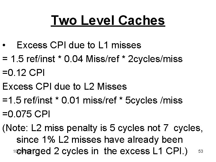 Two Level Caches • Excess CPI due to L 1 misses = 1. 5