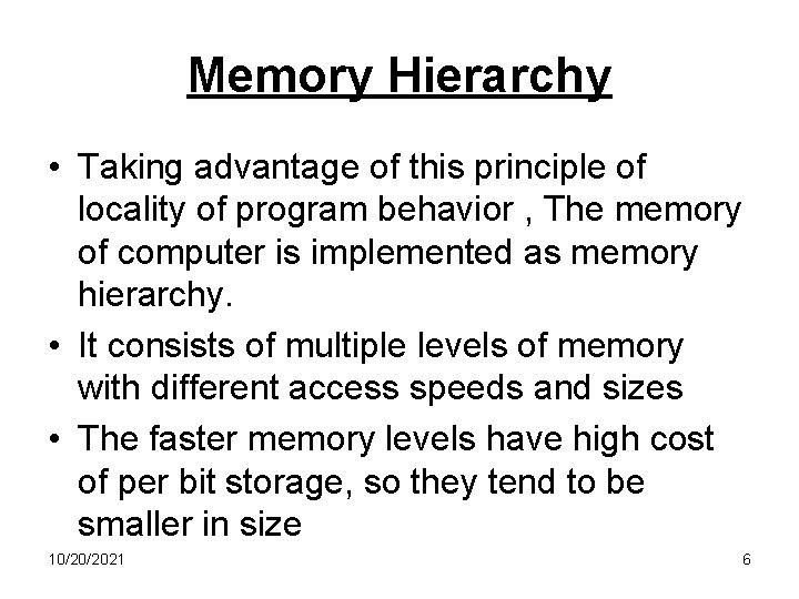 Memory Hierarchy • Taking advantage of this principle of locality of program behavior ,