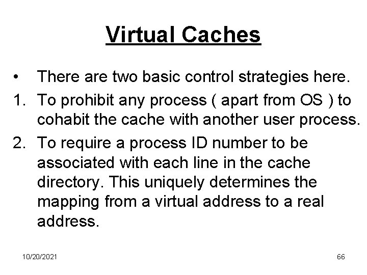 Virtual Caches • There are two basic control strategies here. 1. To prohibit any