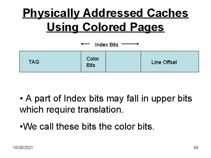 Physically Addressed Caches Using Colored Pages Index Bits TAG Color Bits Line Offset •