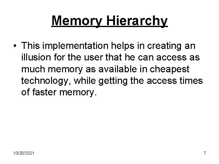 Memory Hierarchy • This implementation helps in creating an illusion for the user that