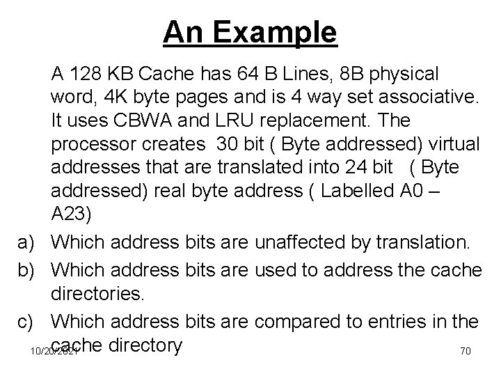 An Example A 128 KB Cache has 64 B Lines, 8 B physical word,