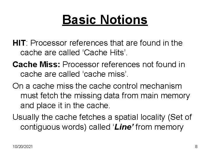 Basic Notions HIT: Processor references that are found in the cache are called ‘Cache