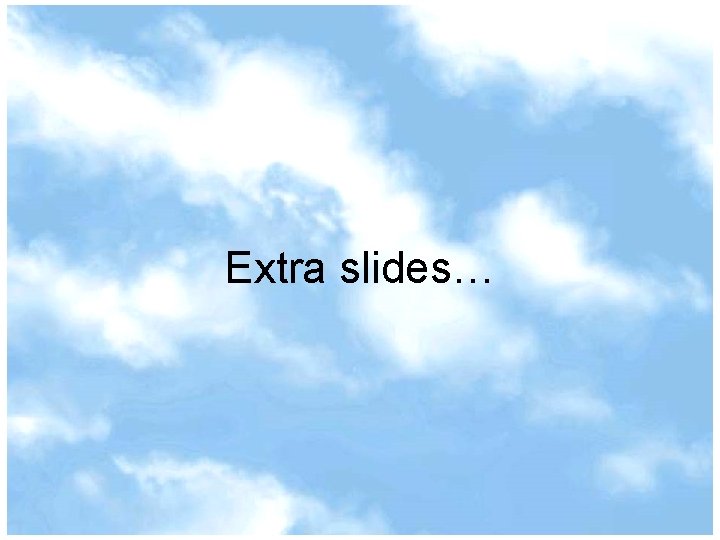 Extra slides… 