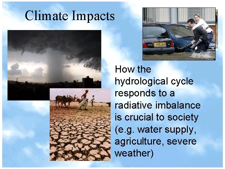 Climate Impacts How the hydrological cycle responds to a radiative imbalance is crucial to