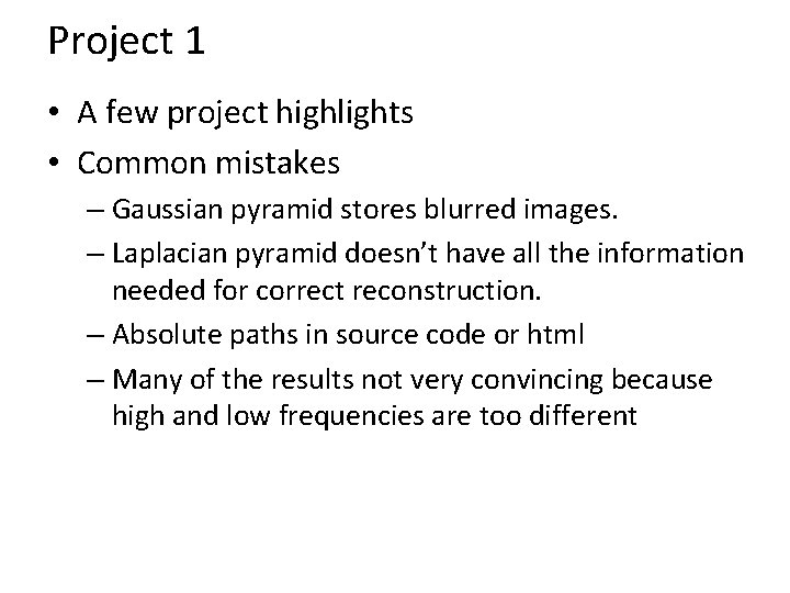 Project 1 • A few project highlights • Common mistakes – Gaussian pyramid stores Project 1 • A few project highlights • Common mistakes – Gaussian pyramid stores