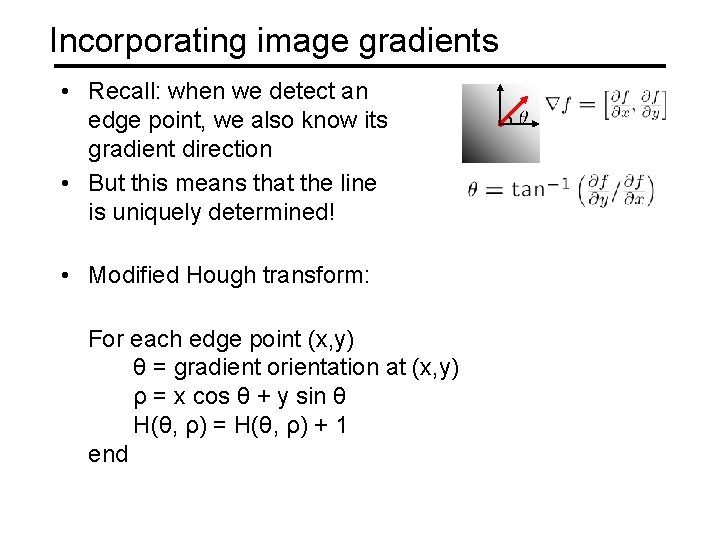 Incorporating image gradients • Recall: when we detect an edge point, we also know Incorporating image gradients • Recall: when we detect an edge point, we also know
