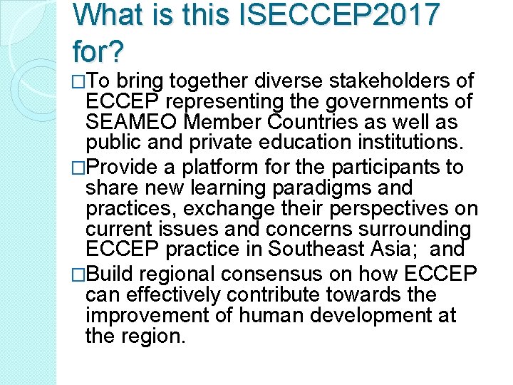 What is this ISECCEP 2017 for? �To bring together diverse stakeholders of ECCEP representing