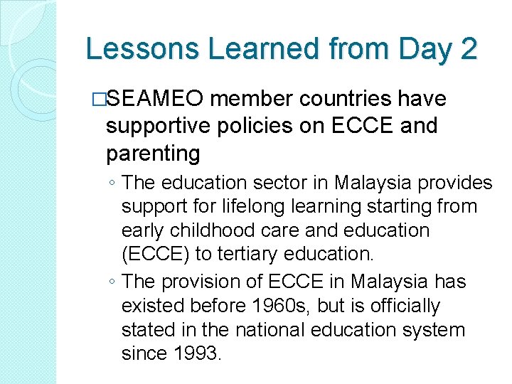 Lessons Learned from Day 2 �SEAMEO member countries have supportive policies on ECCE and