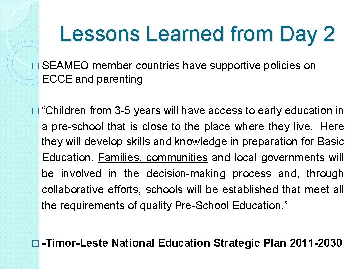 Lessons Learned from Day 2 � SEAMEO member countries have supportive policies on ECCE