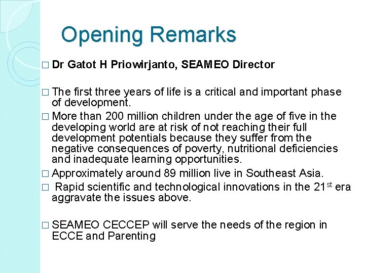 Opening Remarks � Dr Gatot H Priowirjanto, SEAMEO Director � The first three years