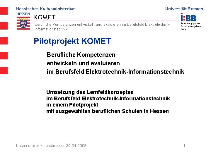 Hessisches Kultusministerium Universität Bremen KOMET Berufliche Kompetenzen entwickeln und evaluieren im Berufsfeld Elektrotechnik. Informationstechnik