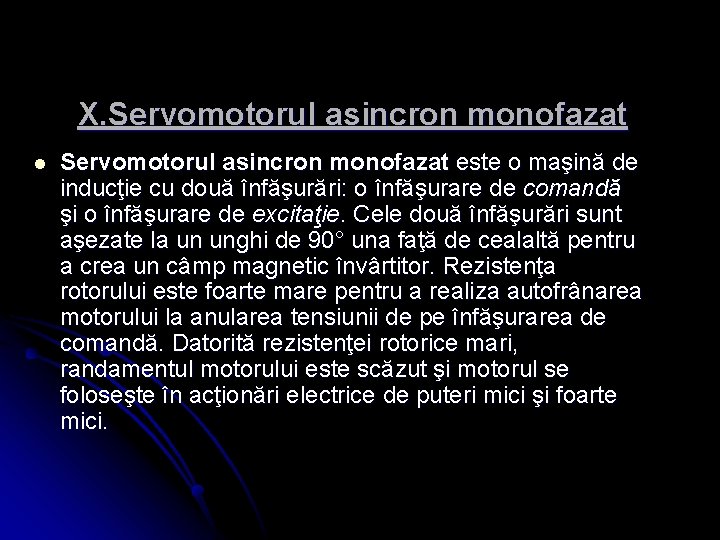 X. Servomotorul asincron monofazat l Servomotorul asincron monofazat este o maşină de inducţie cu