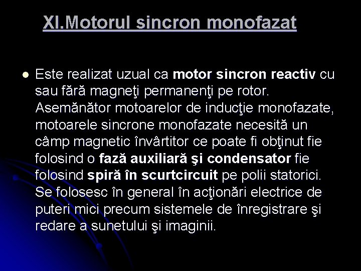 XI. Motorul sincron monofazat l Este realizat uzual ca motor sincron reactiv cu sau