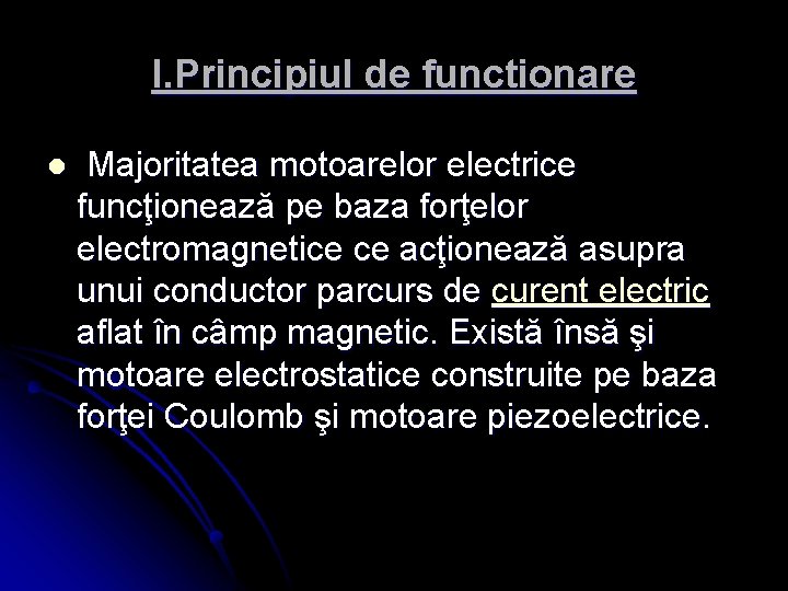 I. Principiul de functionare l Majoritatea motoarelor electrice funcţionează pe baza forţelor electromagnetice ce