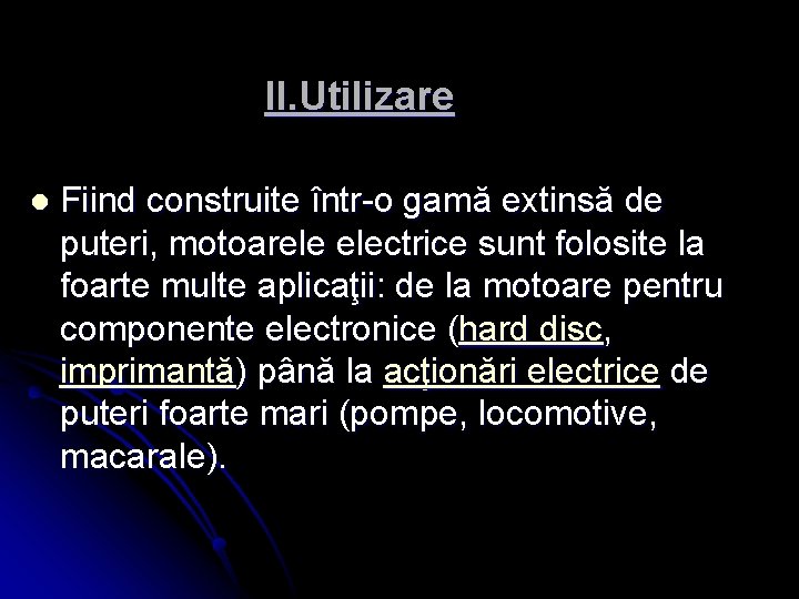 II. Utilizare l Fiind construite într-o gamă extinsă de puteri, motoarele electrice sunt folosite