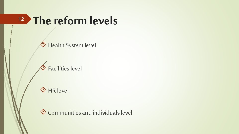 12 The reform levels Health System level Facilities level HR level Communities and individuals