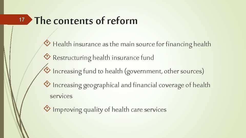 17 The contents of reform Health insurance as the main source for financing health