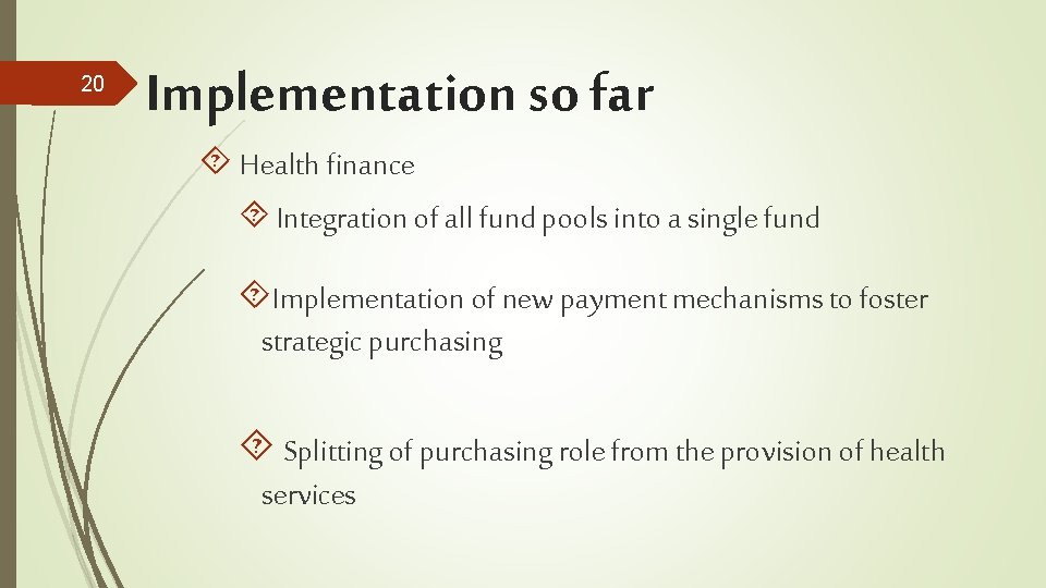 20 Implementation so far Health finance Integration of all fund pools into a single