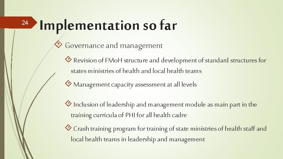 24 Implementation so far Governance and management Revision of FMo. H structure and development