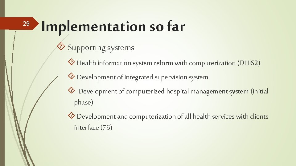 29 Implementation so far Supporting systems Health information system reform with computerization (DHIS 2)