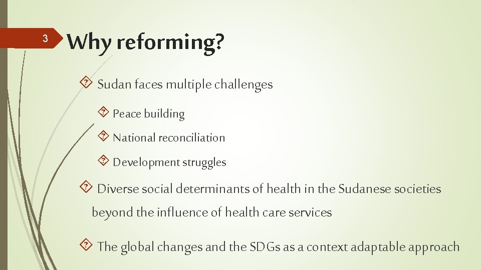 3 Why reforming? Sudan faces multiple challenges Peace building National reconciliation Development struggles Diverse