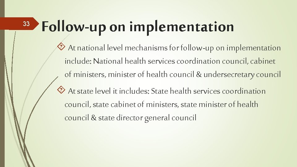 33 Follow-up on implementation At national level mechanisms for follow-up on implementation include: National