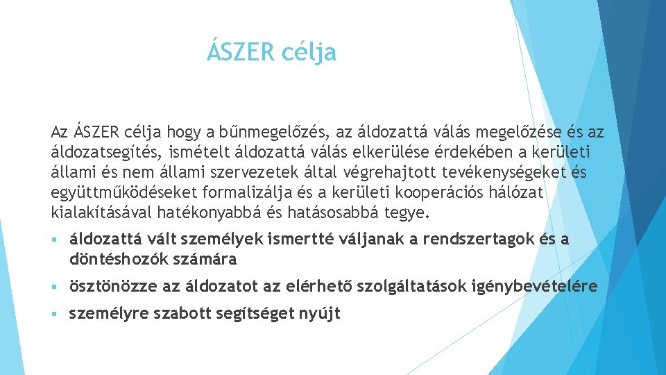 ÁSZER célja Az ÁSZER célja hogy a bűnmegelőzés, az áldozattá válás megelőzése és az