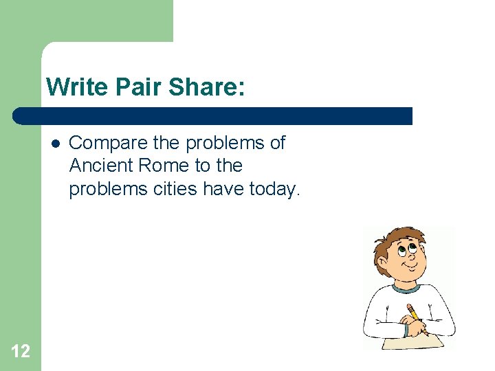 Write Pair Share: l 12 Compare the problems of Ancient Rome to the problems