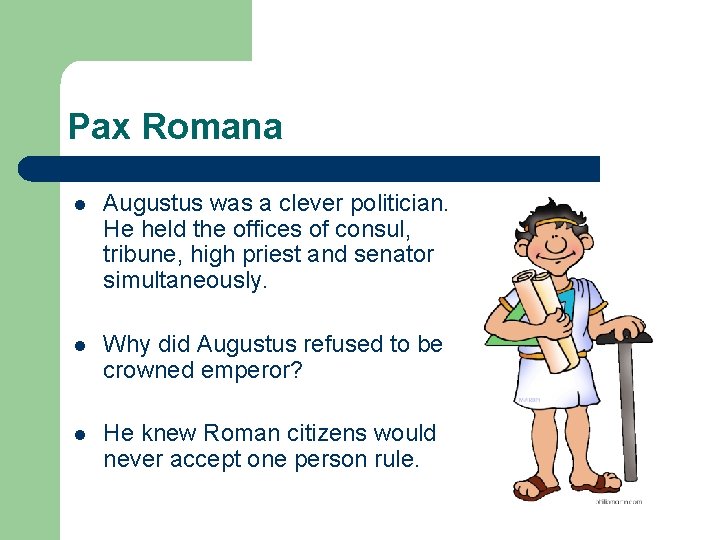 Pax Romana l Augustus was a clever politician. He held the offices of consul,