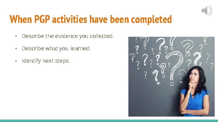 When PGP activities have been completed • Describe the evidence you collected. • Describe