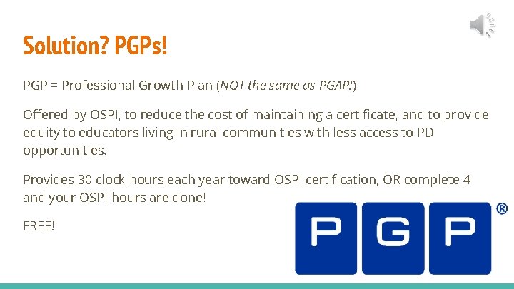 Solution? PGPs! PGP = Professional Growth Plan (NOT the same as PGAP!) Offered by