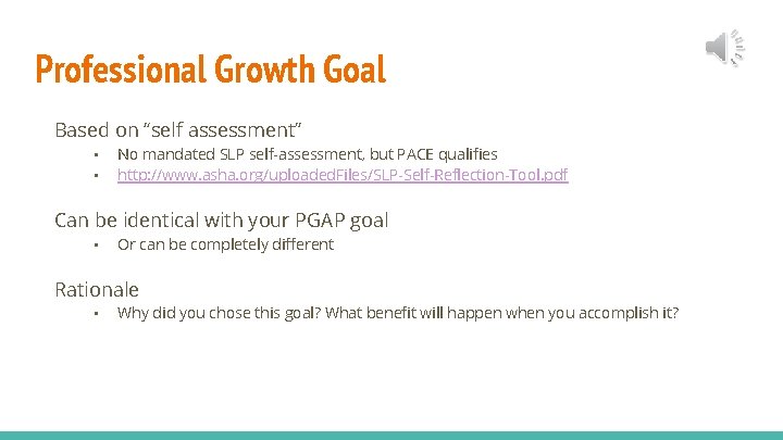 Professional Growth Goal Based on “self assessment” • • No mandated SLP self-assessment, but