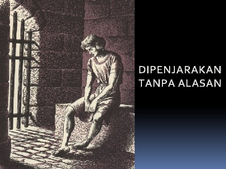 DIPENJARAKAN TANPA ALASAN 