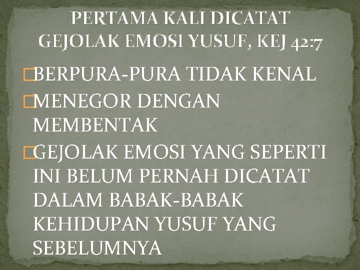 PERTAMA KALI DICATAT GEJOLAK EMOSI YUSUF, KEJ 42: 7 �BERPURA-PURA TIDAK KENAL �MENEGOR DENGAN